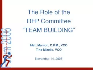The Role of the RFP Committee “TEAM BUILDING” Matt Manion, C.P.M., VCO Tina Mizelle, VCO November 14, 2006