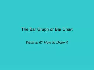 The Bar Graph or Bar Chart