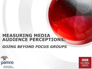 MEASURING MEDIA AUDIENCE PERCEPTIONS: GOING BEYOND FOCUS GROUPS