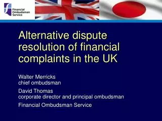 Alternative dispute resolution of financial complaints in the UK Walter Merricks chief ombudsman David Thomas corpora