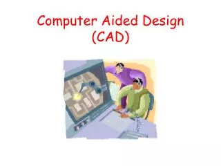 Computer Aided Design (CAD)