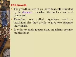 12.8 Growth The growth in size of an individual cell is limited by the distance over which the nucleus can exert its c