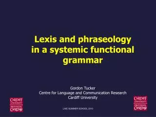 Lexis and phraseology in a systemic functional grammar Gordon Tucker Centre for Language and Communication Research Card