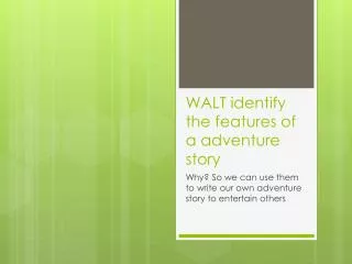 WALT identify the features of a adventure story