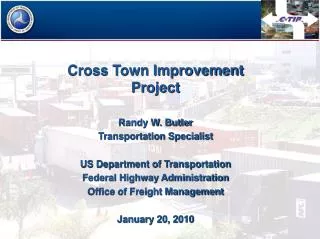 Cross Town Improvement Project Randy W. Butler Transportation Specialist US Department of Transportation Federal Highway