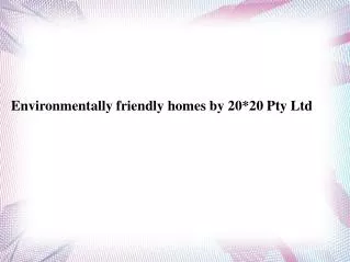 homes by 20*20 Pty Ltd