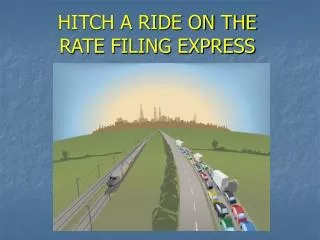 HITCH A RIDE ON THE RATE FILING EXPRESS