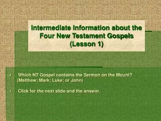 Intermediate Information about the Four New Testament Gospels (Lesson 1)