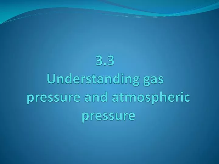 3 3 understanding gas pressure and atmospheric pressure