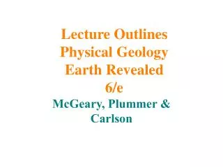 Lecture Outlines Physical Geology Earth Revealed 6/e