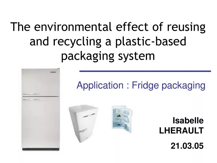 the environmental effect of reusing and recycling a plastic based packaging system