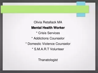 Olivia Retallack MA Mental Health Worker * Crisis Services * Addictions Counselor * Domestic Violence Counselor * S.M.A.