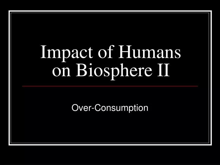 impact of humans on biosphere ii