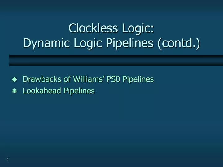 clockless logic dynamic logic pipelines contd