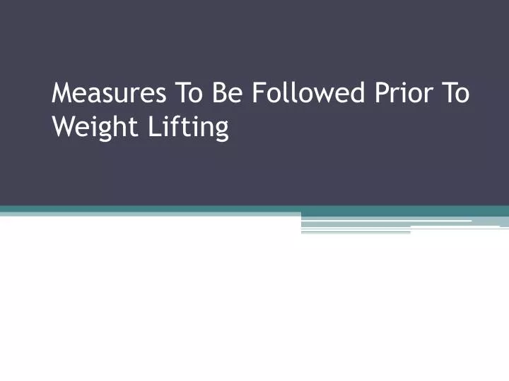 measures to be followed prior to weight lifting