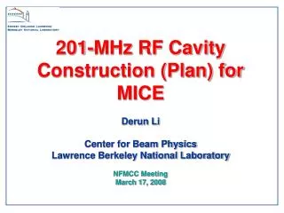 201-MHz RF Cavity Construction (Plan) for MICE Derun Li Center for Beam Physics Lawrence Berkeley National Laboratory N