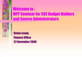 Welcome to : MPF Seminar for SCE Budget Holders and Course Administrators