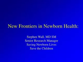 New Frontiers in Newborn Health: