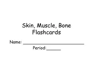 Skin, Muscle, Bone Flashcards
