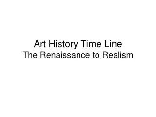 Art History Time Line The Renaissance to Realism