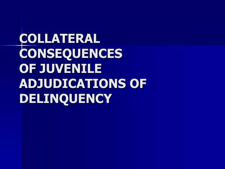 collateral consequences of juvenile adjudications of delinquency
