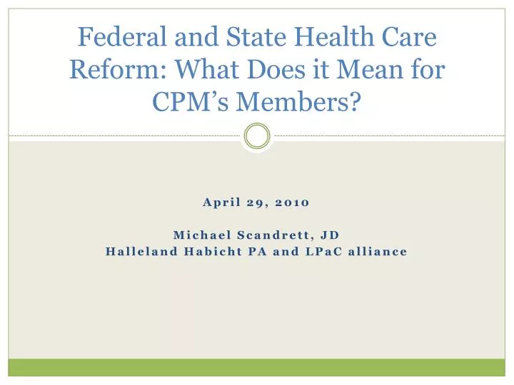 federal and state health care reform what does it mean for cpm s members