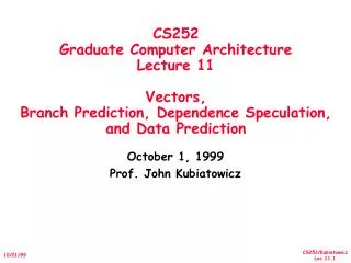 CS252 Graduate Computer Architecture Lecture 11 Vectors, Branch Prediction, Dependence Speculation, and Data Prediction