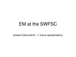EM at the SWFSC
