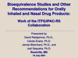 Bioequivalence Studies and Other Recommendations for Orally Inhaled and Nasal Drug Products: Work of the ITFG/IPAC-RS C