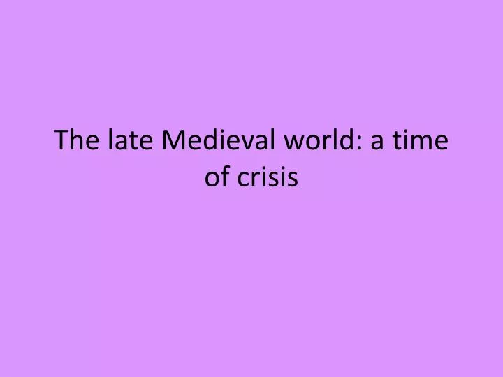 the late medieval world a time of crisis