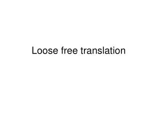 Loose free translation