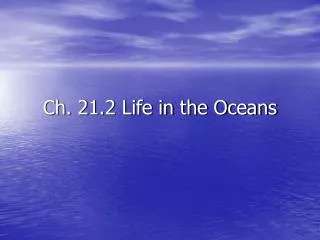 Ch. 21.2 Life in the Oceans