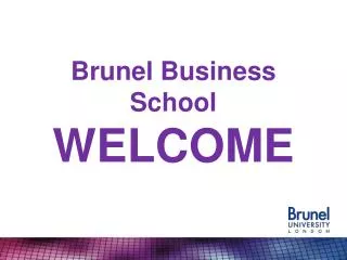 Brunel Business School WELCOME