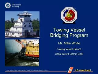 Towing Vessel Bridging Program Mr. Mike White Towing Vessel Branch Coast Guard District Eight