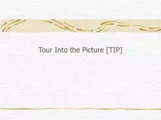 Tour Into the Picture [TIP]