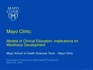 Mayo Clinic: Models of Clinical Education: Implications for Workforce Development