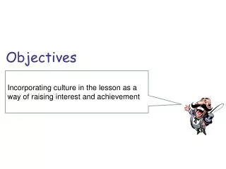 Incorporating culture in the lesson as a way of raising interest and achievement