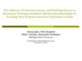 Hong Qian, PhD Student Peter Youngs, Associate Professor Michigan State University Presentation to Global Education Grou
