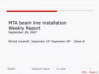 MTA beam line installation Weekly Report September 28, 2007 Period covered: September 24 th September 28 th (Week 8