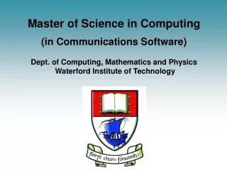 Master of Science in Computing (in Communications Software) Dept. of Computing, Mathematics and Physics Waterford Inst
