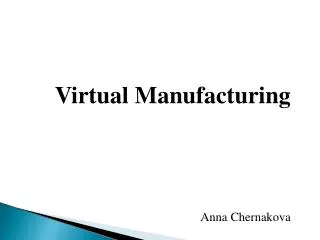 Virtual Manufacturing Anna Chernakova