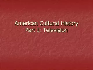 American Cultural History Part I: Television