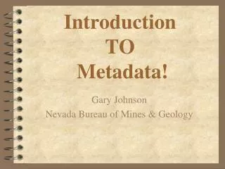 Introduction TO Metadata!