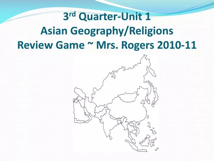 3 rd quarter unit 1 asian geography religions review game mrs rogers 2010 11