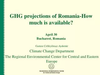 GHG projections of Romania-How much is available? April 30 Bucharest, Romania