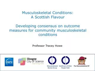Musculoskeletal Conditions: A Scottish Flavour Developing consensus on outcome measures for community musculoskeletal c