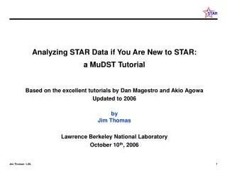 Analyzing STAR Data if You Are New to STAR: a MuDST Tutorial Based on the excellent tutorials by Dan Magestro and Akio A