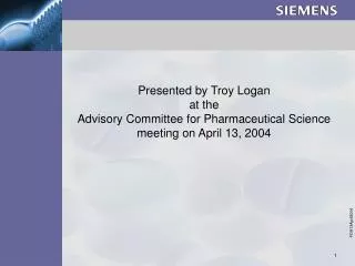 Presented by Troy Logan at the Advisory Committee for Pharmaceutical Science meeting on April 13, 2004