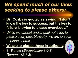 We spend much of our lives seeking to please others: