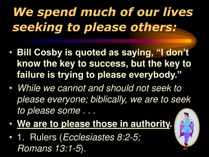 we spend much of our lives seeking to please others